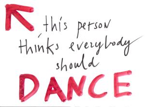 This person thinks everybody should dance
